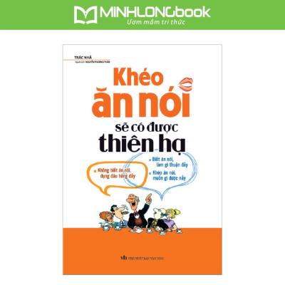 Sách: Khéo Ăn Nói Sẽ Có Được Thiên Hạ - Đỉnh Cao Nghệ Thuật Giao Tiếp